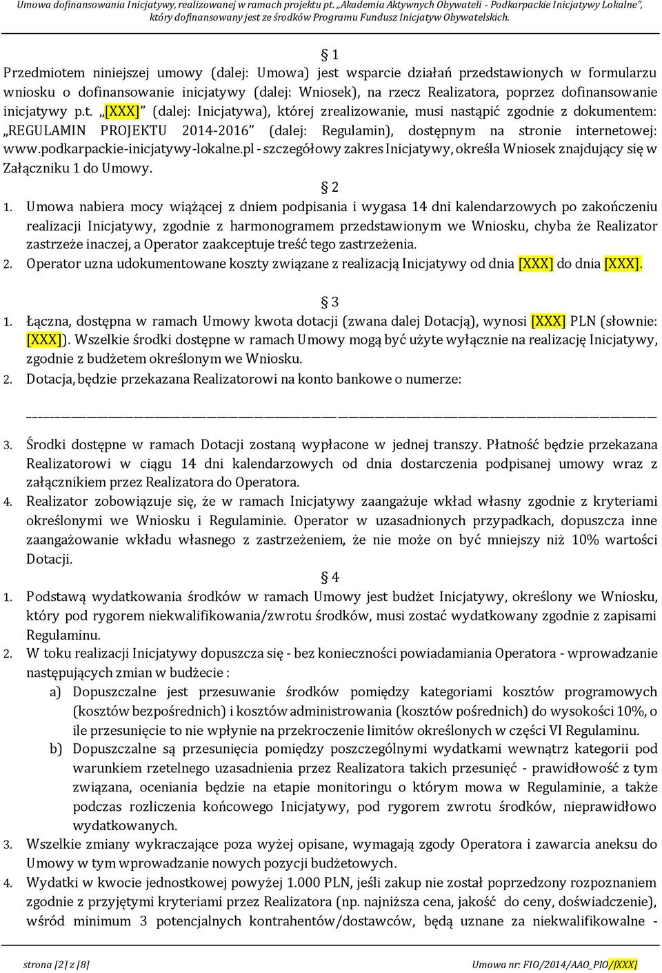 podkarpackie-inicjatywy-lokalne.pl - szczegółowy zakres Inicjatywy, określa Wniosek znajdujący się w Załączniku 1 do Umowy. 2 1.