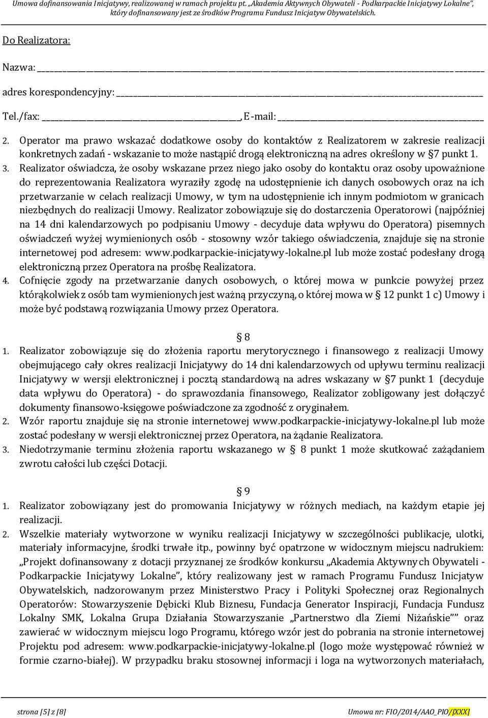 Realizator oświadcza, że osoby wskazane przez niego jako osoby do kontaktu oraz osoby upoważnione do reprezentowania Realizatora wyraziły zgodę na udostępnienie ich danych osobowych oraz na ich