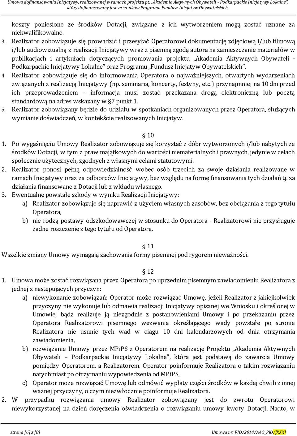 publikacjach i artykułach dotyczących promowania projektu Akademia Aktywnych Obywateli - Podkarpackie Inicjatywy Lokalne oraz Programu Fundusz Inicjatyw Obywatelskich. 4.