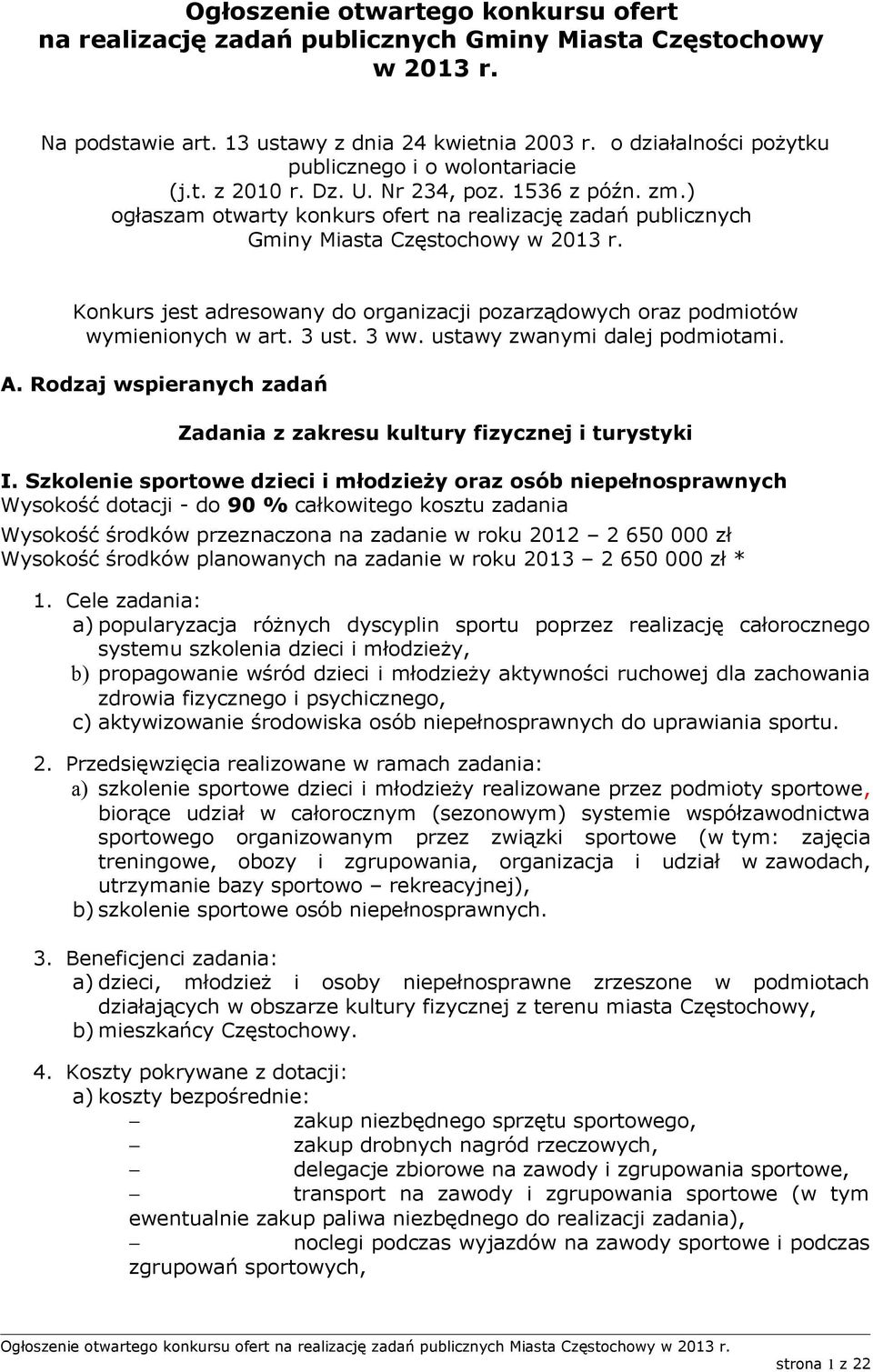) ogłaszam otwarty konkurs ofert na realizację zadań publicznych Gminy Miasta Częstochowy w 2013 r. Konkurs jest adresowany do organizacji pozarządowych oraz podmiotów wymienionych w art. 3 ust. 3 ww.