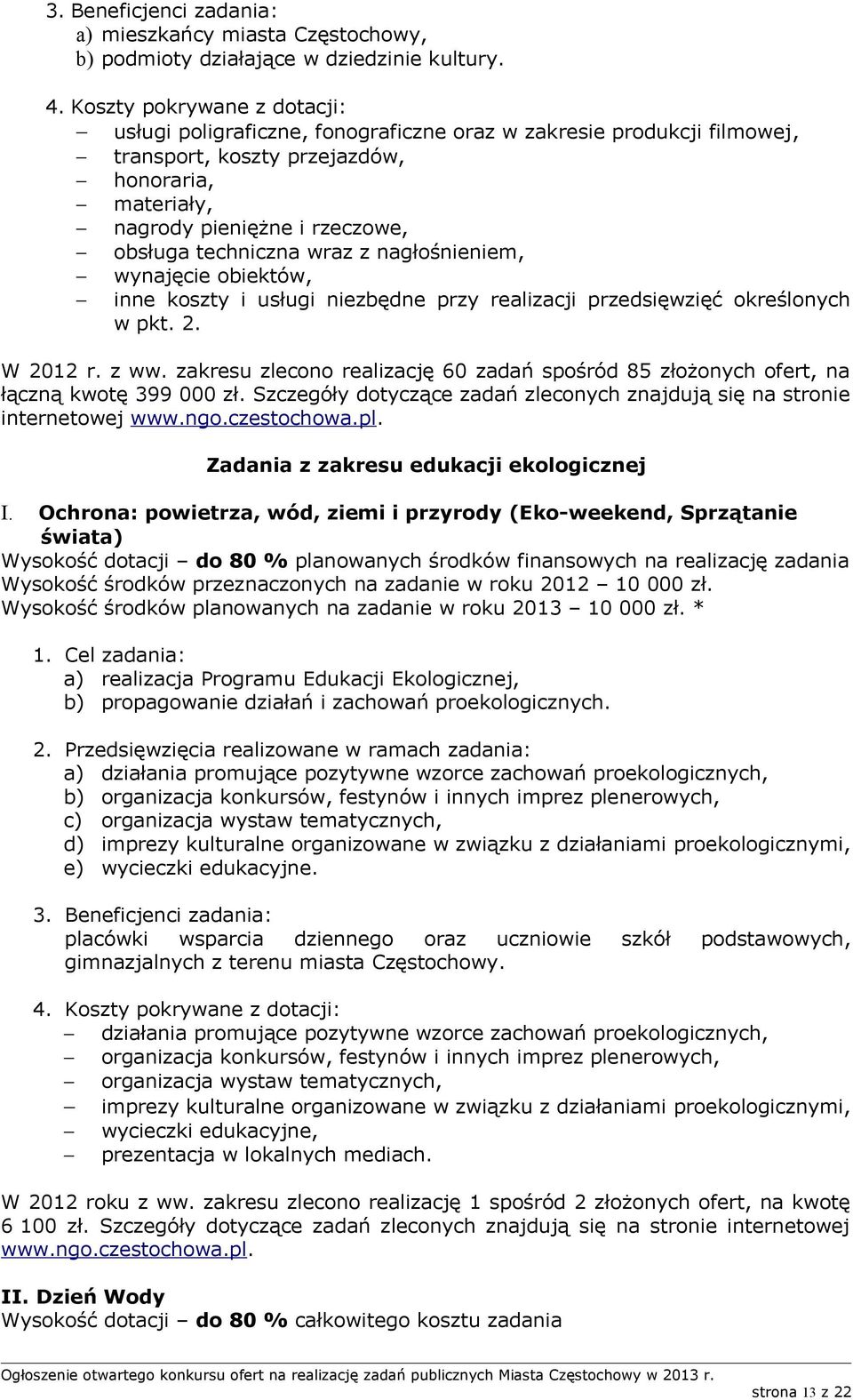 wynajęcie obiektów, inne koszty i usługi niezbędne przy realizacji przedsięwzięć określonych w pkt. 2. W 2012 r. z ww.