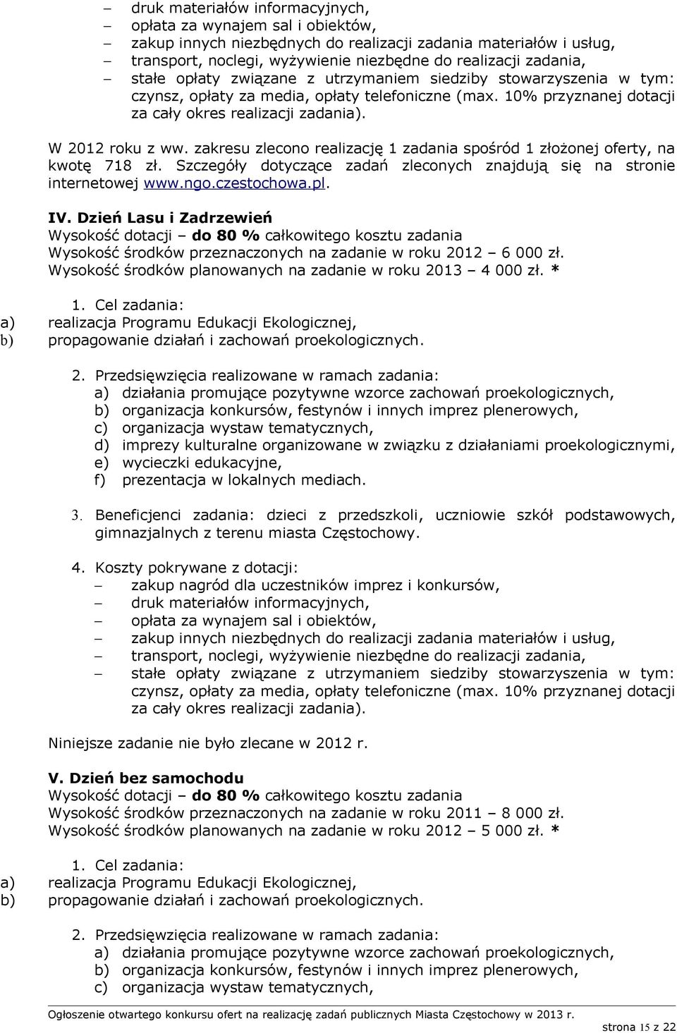 zakresu zlecono realizację 1 zadania spośród 1 złożonej oferty, na kwotę 718 zł. Szczegóły dotyczące zadań zleconych znajdują się na stronie IV.