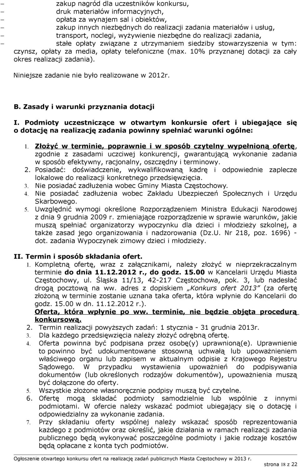 10% przyznanej dotacji za cały okres realizacji zadania). Niniejsze zadanie nie było realizowane w 2012r. B. Zasady i warunki przyznania dotacji I.