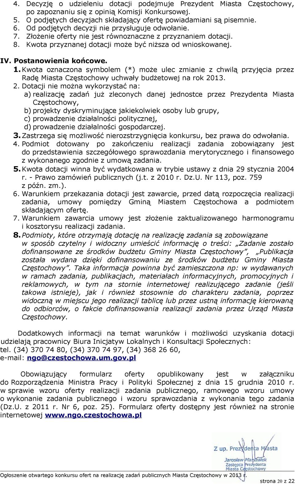 1.Kwota oznaczona symbolem (*) może ulec zmianie z chwilą przyjęcia przez Radę Miasta Częstochowy uchwały budżetowej na rok 20