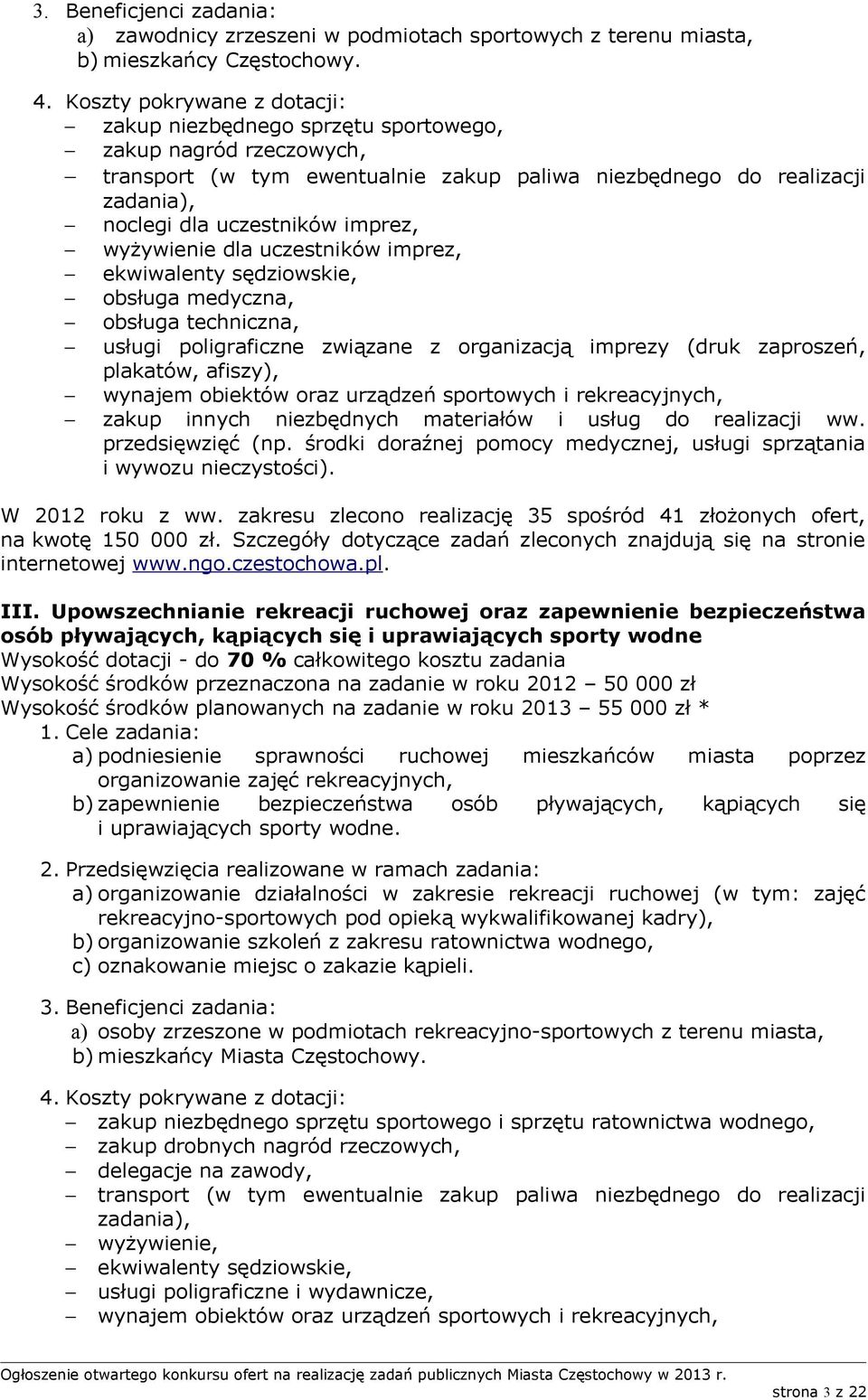 imprez, ekwiwalenty sędziowskie, obsługa medyczna, obsługa techniczna, usługi poligraficzne związane z organizacją imprezy (druk zaproszeń, plakatów, afiszy), wynajem obiektów oraz urządzeń