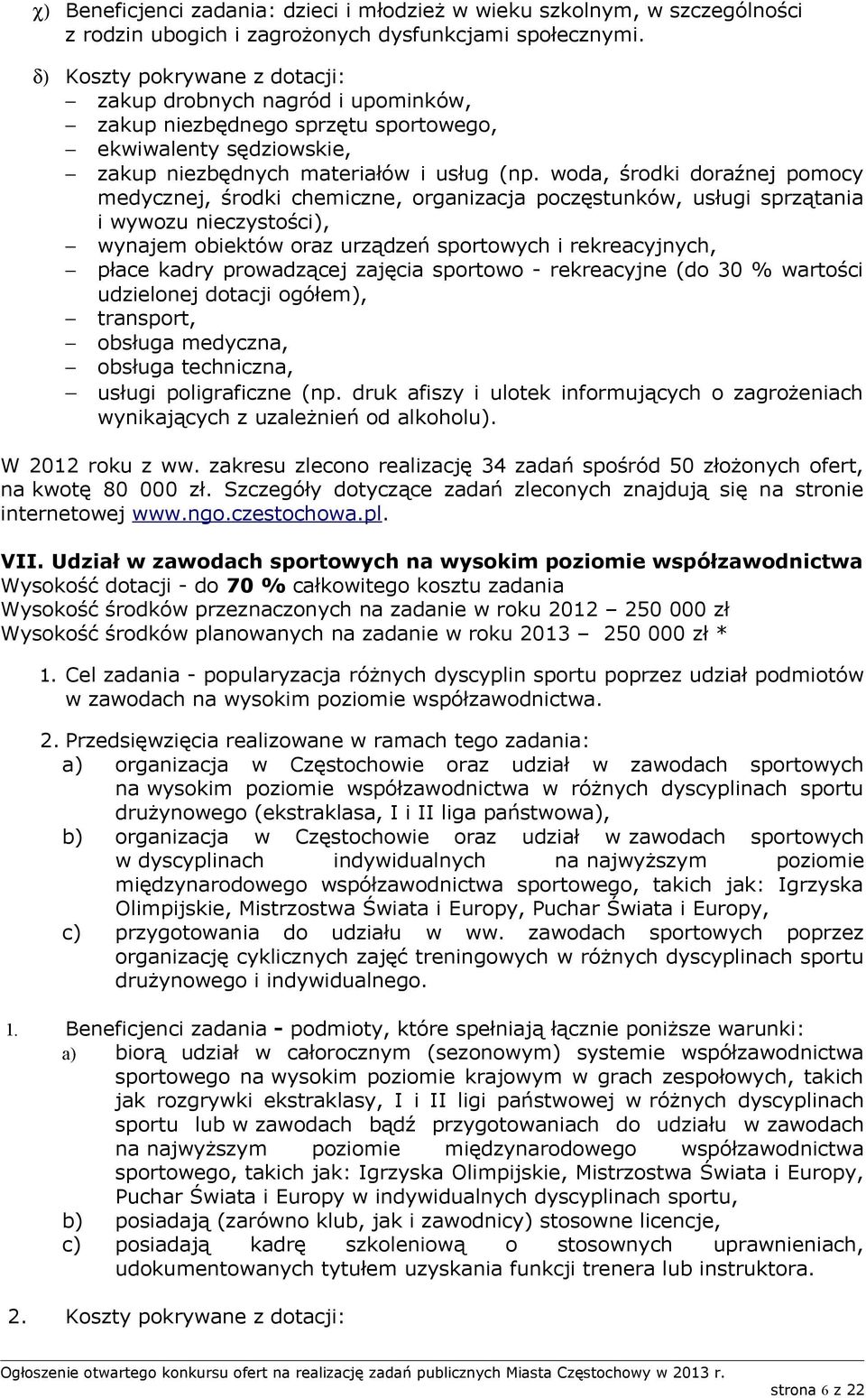 woda, środki doraźnej pomocy medycznej, środki chemiczne, organizacja poczęstunków, usługi sprzątania i wywozu nieczystości), wynajem obiektów oraz urządzeń sportowych i rekreacyjnych, płace kadry