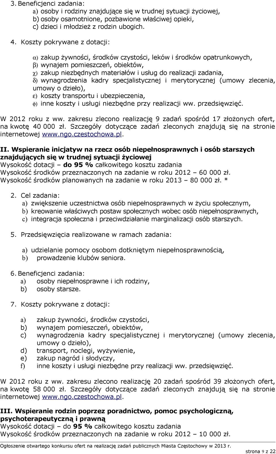 specjalistycznej i merytorycznej (umowy zlecenia, umowy o dzieło), ε) koszty transportu i ubezpieczenia, φ) inne koszty i usługi niezbędne przy realizacji ww. przedsięwzięć. W 2012 roku z ww.
