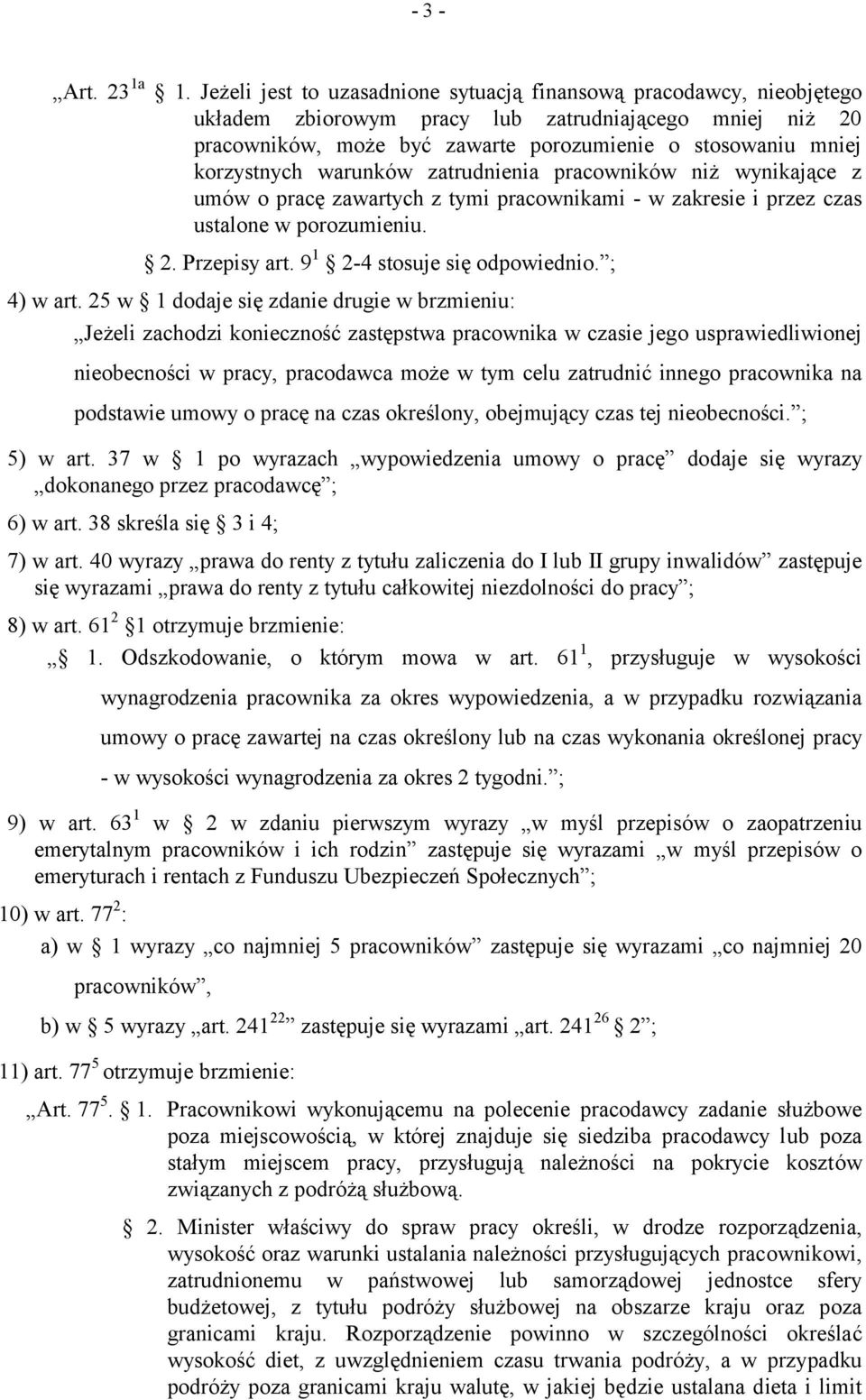 korzystnych warunków zatrudnienia pracowników niż wynikające z umów o pracę zawartych z tymi pracownikami - w zakresie i przez czas ustalone w porozumieniu. 2. Przepisy art.