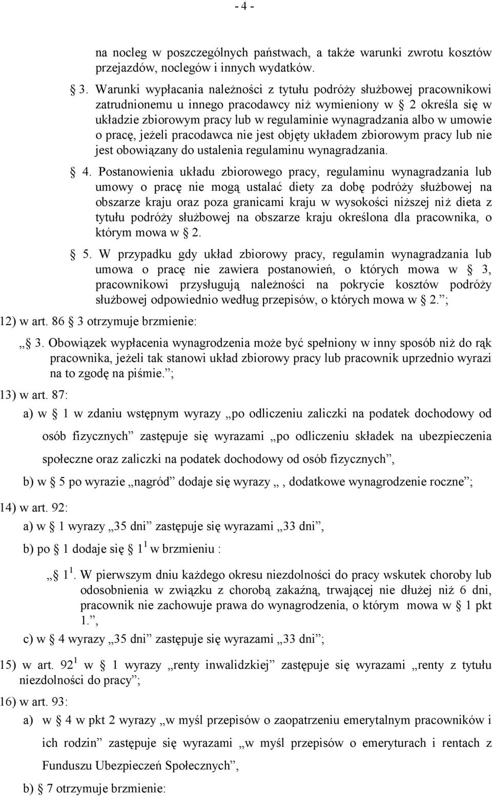 w umowie o pracę, jeżeli pracodawca nie jest objęty układem zbiorowym pracy lub nie jest obowiązany do ustalenia regulaminu wynagradzania. 4.