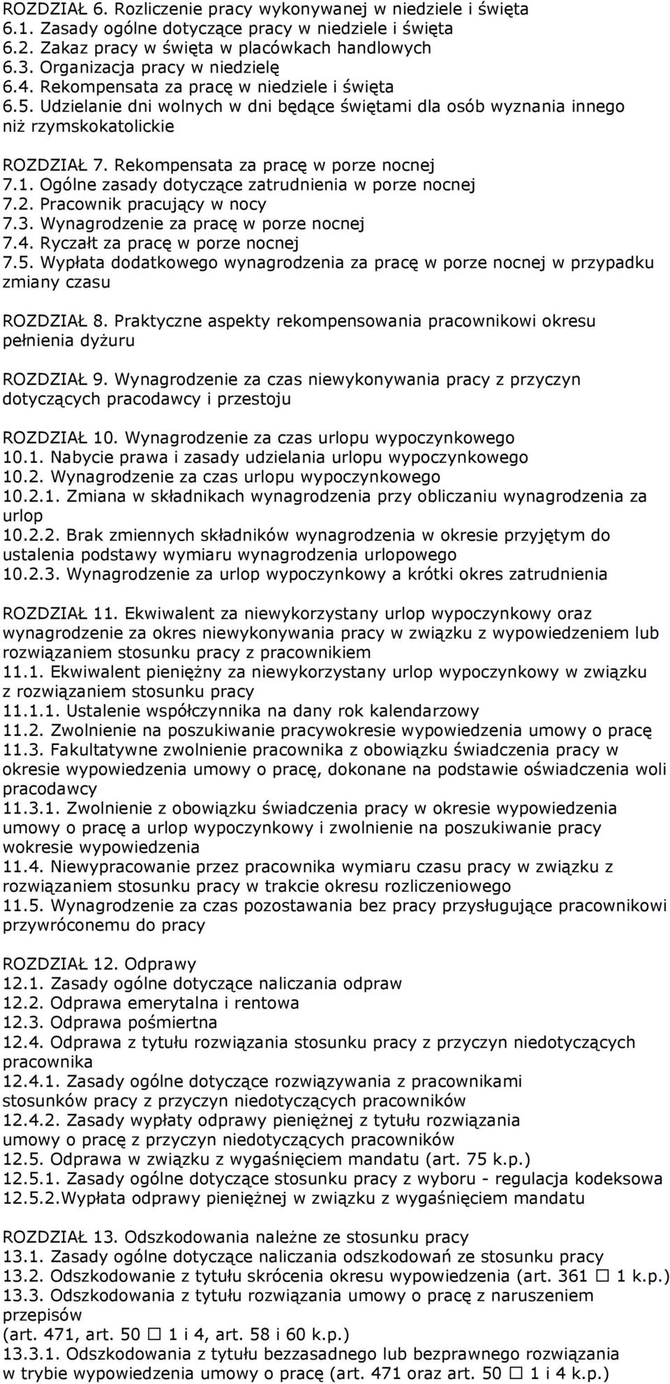 Rekompensata za pracę w porze nocnej 7.1. Ogólne zasady dotyczące zatrudnienia w porze nocnej 7.2. Pracownik pracujący w nocy 7.3. Wynagrodzenie za pracę w porze nocnej 7.4.