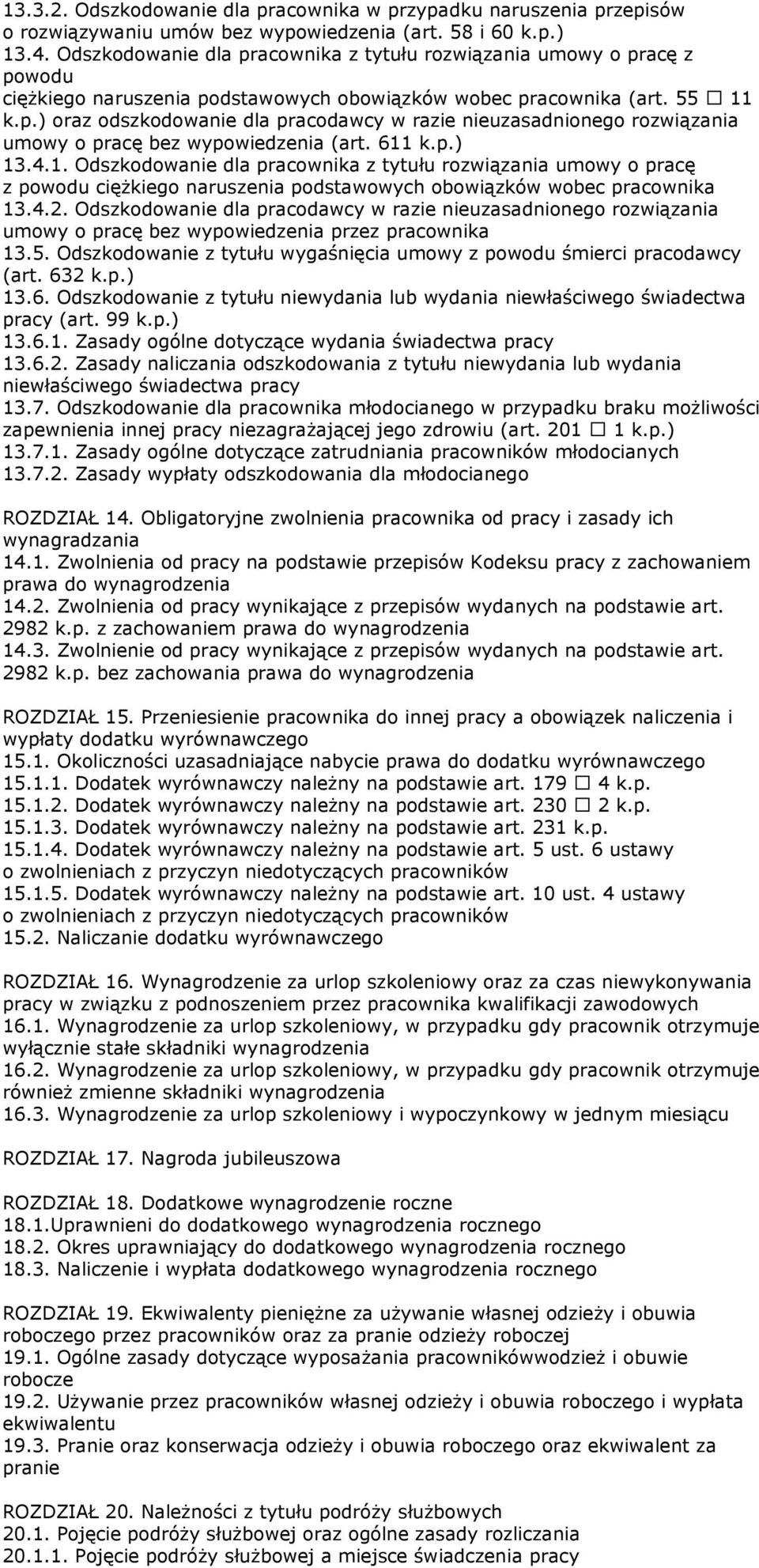 611 k.p.) 13.4.1. Odszkodowanie dla pracownika z tytułu rozwiązania umowy o pracę z powodu ciężkiego naruszenia podstawowych obowiązków wobec pracownika 13.4.2.