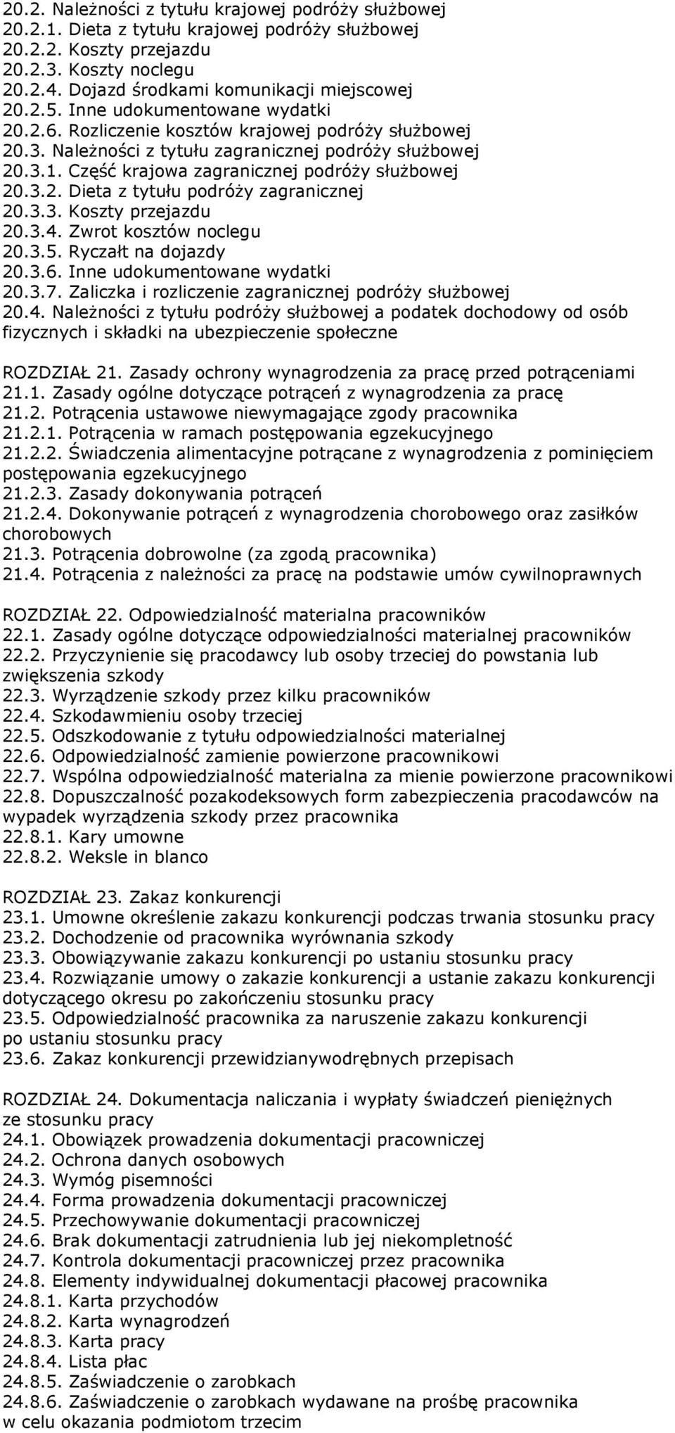 Część krajowa zagranicznej podróży służbowej 20.3.2. Dieta z tytułu podróży zagranicznej 20.3.3. Koszty przejazdu 20.3.4. Zwrot kosztów noclegu 20.3.5. Ryczałt na dojazdy 20.3.6.