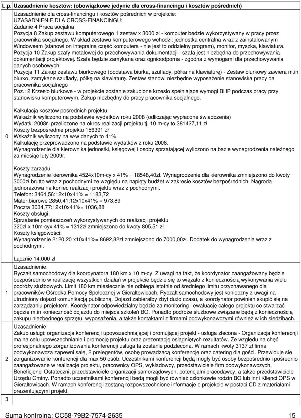 W skład zestawu komputerowego wchodzi: jednostka centralna wraz z zainstalowanym Windowsem (stanowi on integralną część komputera - nie jest to oddzielny program), monitor, myszka, klawiatura.