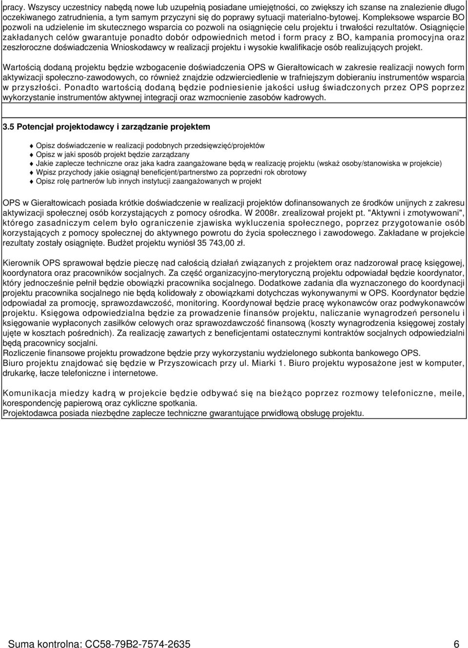 materialno-bytowej. Kompleksowe wsparcie BO pozwoli na udzielenie im skutecznego wsparcia co pozwoli na osiągnięcie celu projektu i trwałości rezultatów.