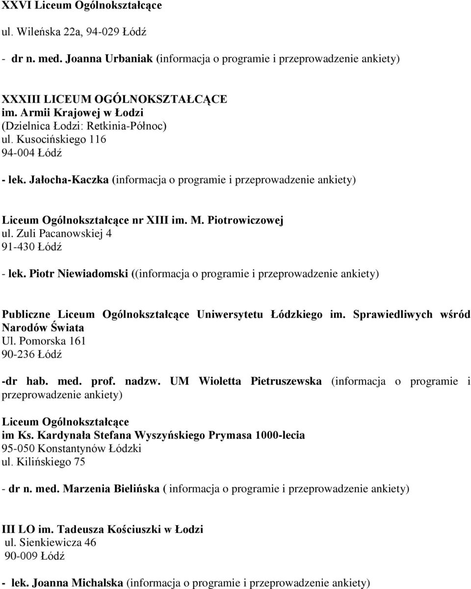 M. Piotrowiczowej ul. Zuli Pacanowskiej 4 91-430 Łódź - lek. Piotr Niewiadomski ((informacja o programie i przeprowadzenie ankiety) Publiczne Liceum Ogólnokształcące Uniwersytetu Łódzkiego im.
