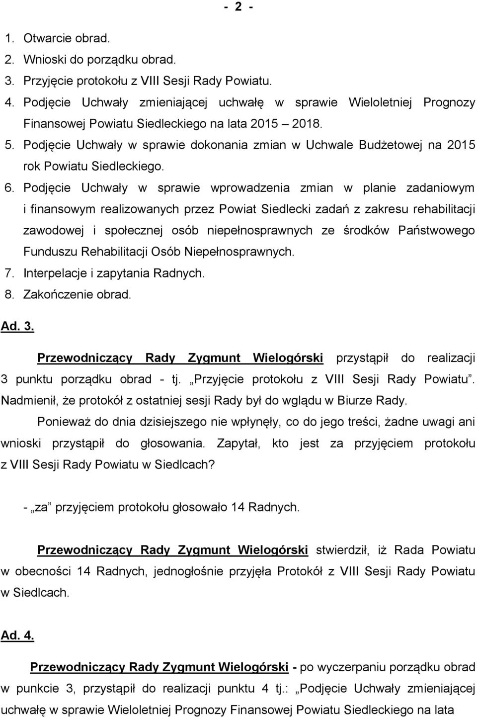 Podjęcie Uchwały w sprawie dokonania zmian w Uchwale Budżetowej na 2015 rok Powiatu Siedleckiego. 6.