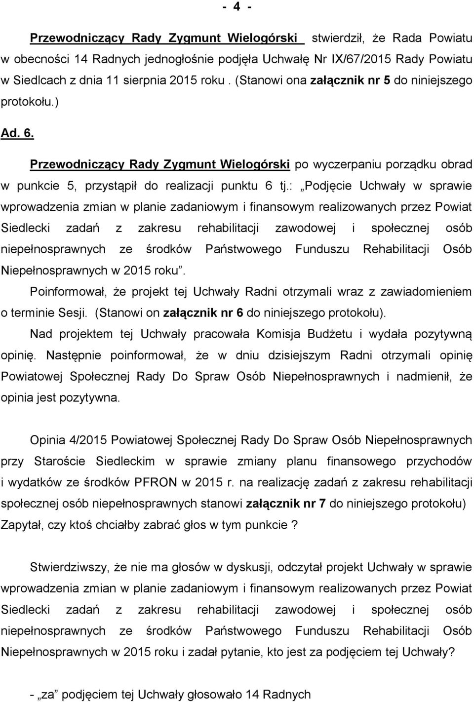 : Podjęcie Uchwały w sprawie wprowadzenia zmian w planie zadaniowym i finansowym realizowanych przez Powiat Siedlecki zadań z zakresu rehabilitacji zawodowej i społecznej osób niepełnosprawnych ze