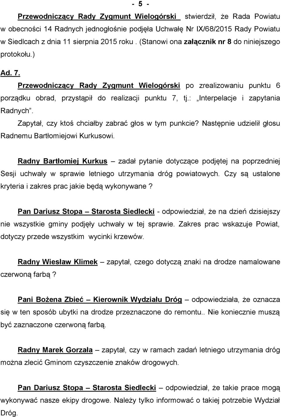 : Interpelacje i zapytania Radnych. Zapytał, czy ktoś chciałby zabrać głos w tym punkcie? Następnie udzielił głosu Radnemu Bartłomiejowi Kurkusowi.