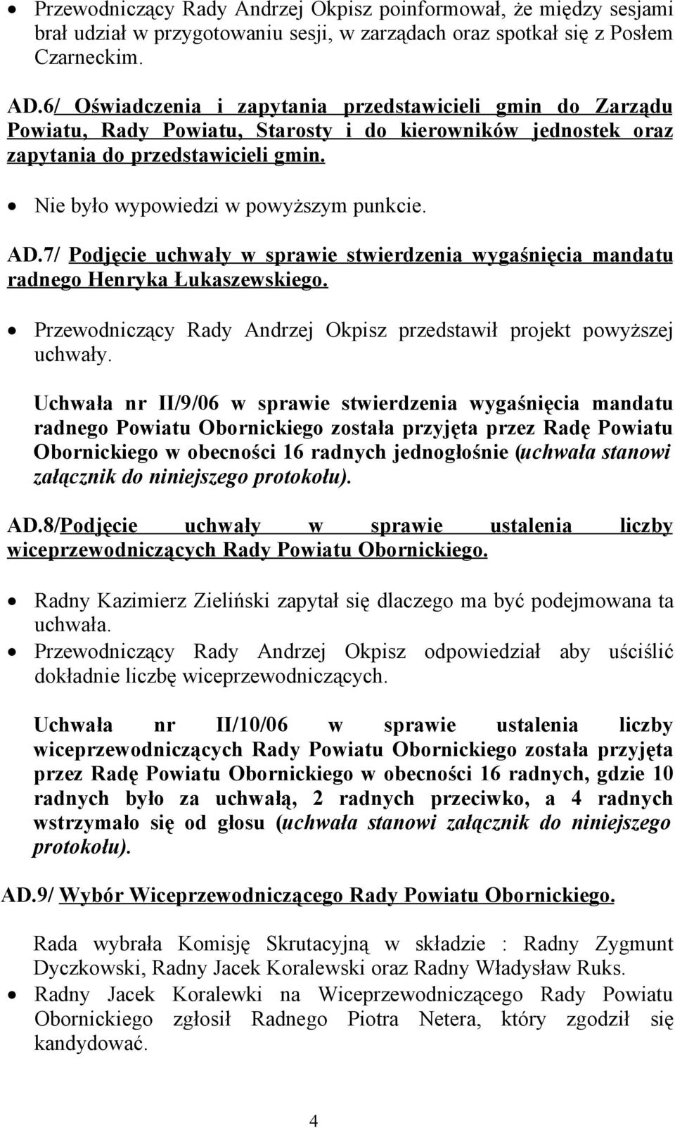 AD.7/ Podjęcie uchwały w sprawie stwierdzenia wygaśnięcia mandatu radnego Henryka Łukaszewskiego. Przewodniczący Rady Andrzej Okpisz przedstawił projekt powyższej uchwały.