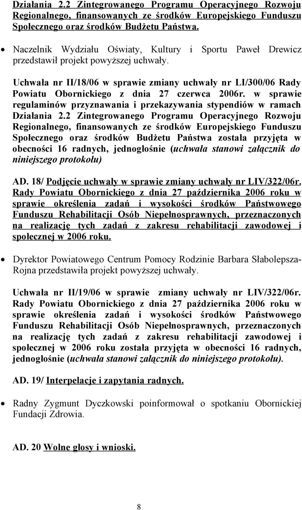 Uchwała nr II/18/06 w sprawie zmiany uchwały nr LI/300/06 Rady Powiatu Obornickiego z dnia 27 czerwca 2006r. w sprawie regulaminów przyznawania i przekazywania stypendiów w ramach Działania 2.