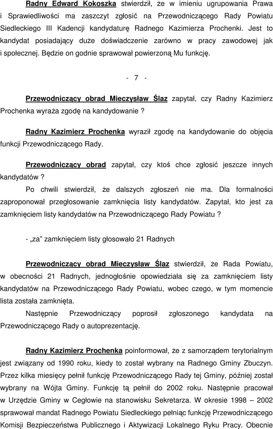 - 7 - Przewodniczący obrad Mieczysław Ślaz zapytał, czy Radny Kazimierz Prochenka wyraŝa zgodę na kandydowanie?