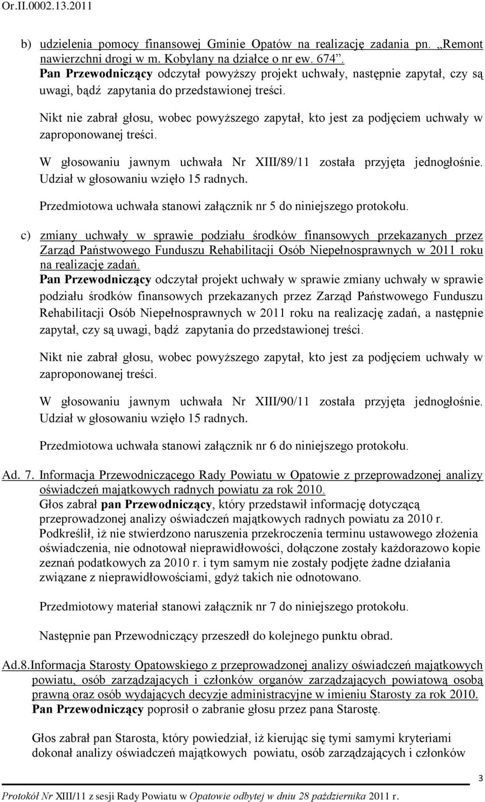 Przedmiotowa uchwała stanowi załącznik nr 5 do niniejszego protokołu.