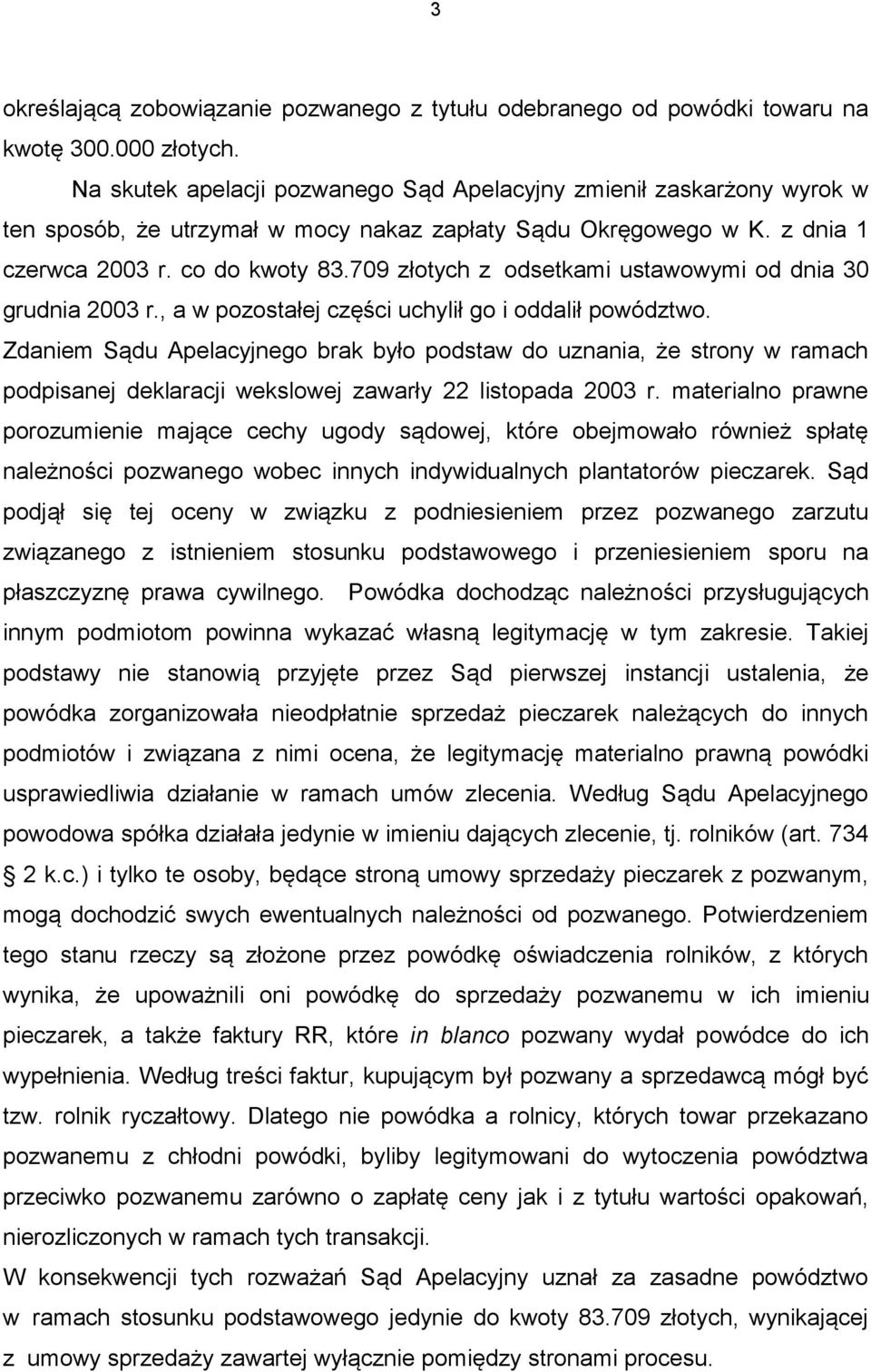 709 złotych z odsetkami ustawowymi od dnia 30 grudnia 2003 r., a w pozostałej części uchylił go i oddalił powództwo.