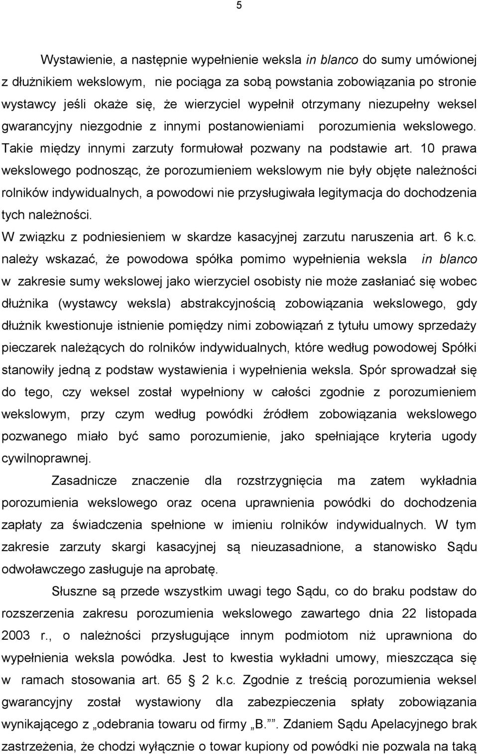 10 prawa wekslowego podnosząc, że porozumieniem wekslowym nie były objęte należności rolników indywidualnych, a powodowi nie przysługiwała legitymacja do dochodzenia tych należności.