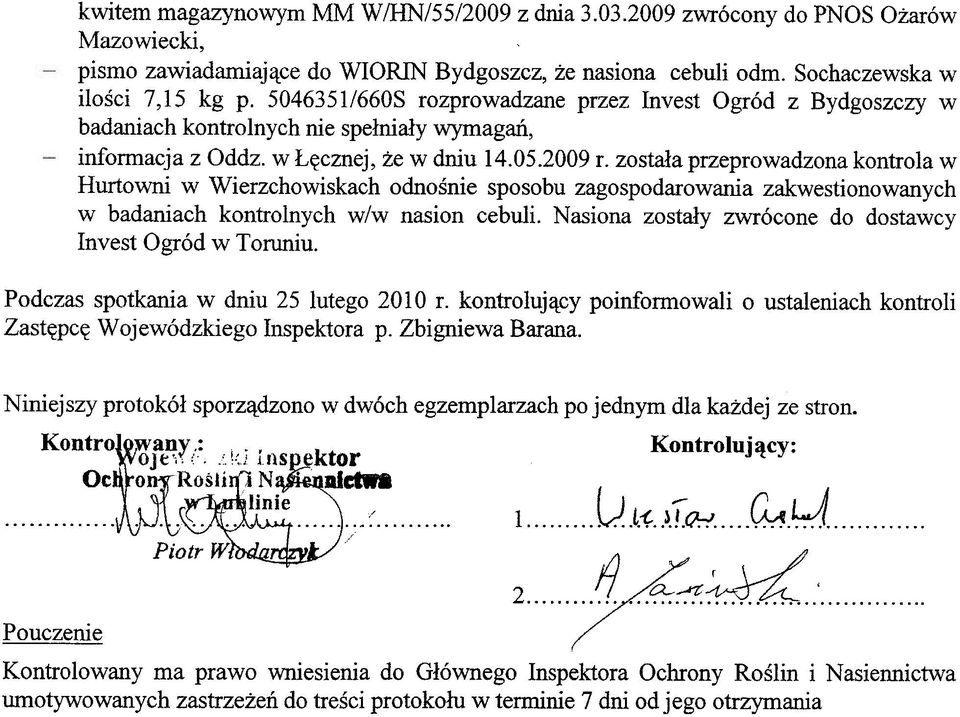 zosta³a przeprowadzona kontrola w Hurtowni w Wierzchowiskach odnoœnie sposobu zagospodarowania zakwestionowanych w badaniach kontrolnych w/w nasion cebuli.