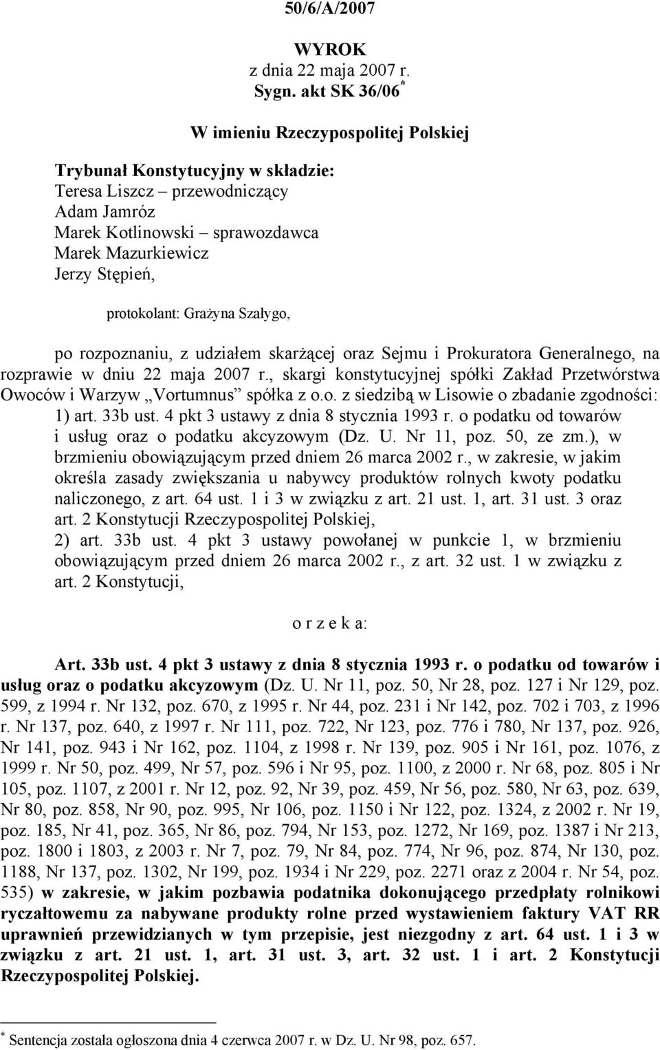 protokolant: Grażyna Szałygo, po rozpoznaniu, z udziałem skarżącej oraz Sejmu i Prokuratora Generalnego, na rozprawie w dniu 22 maja 2007 r.