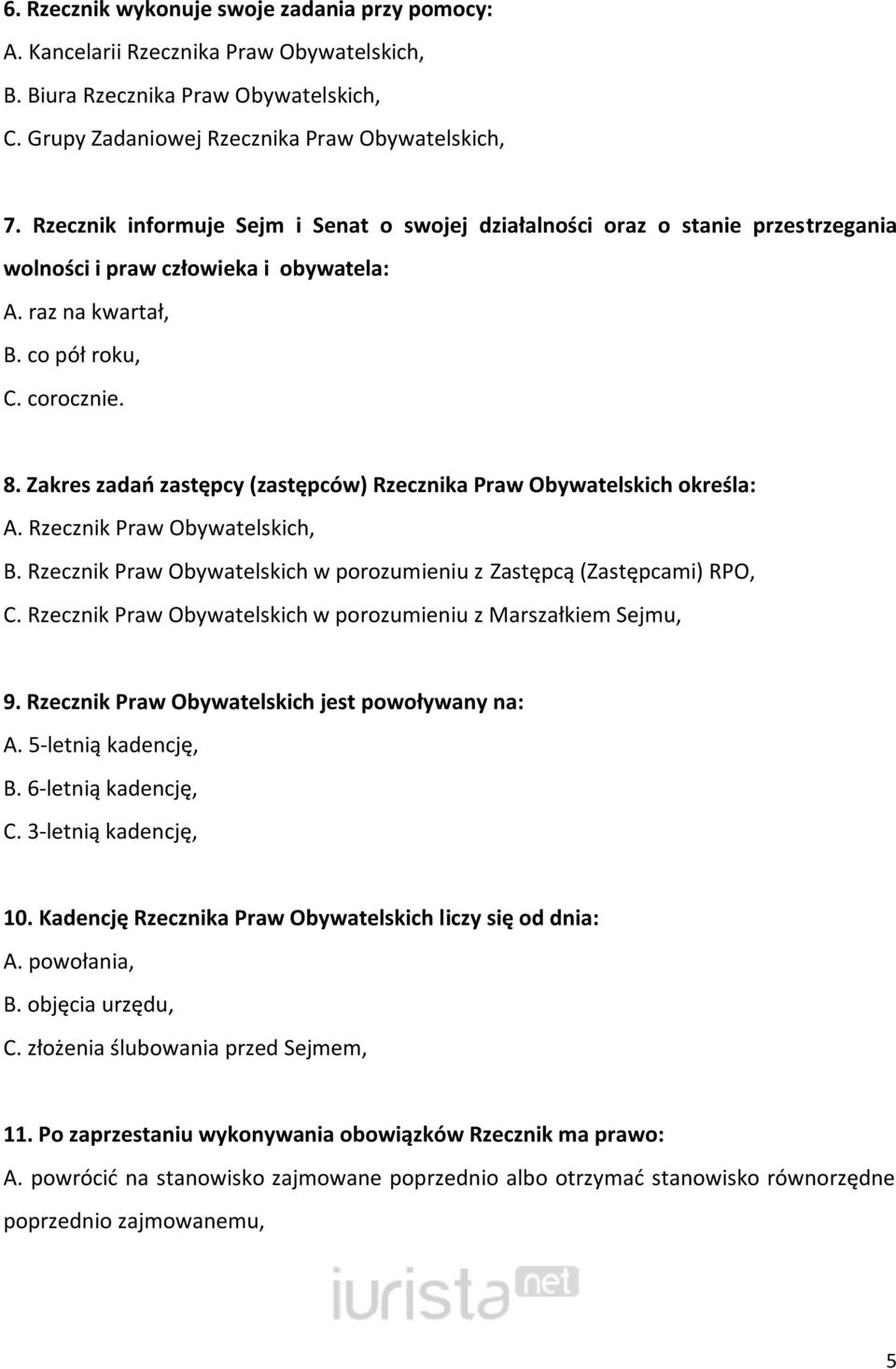 Zakres zadao zastępcy (zastępców) Rzecznika Praw Obywatelskich określa: A. Rzecznik Praw Obywatelskich, B. Rzecznik Praw Obywatelskich w porozumieniu z Zastępcą (Zastępcami) RPO, C.