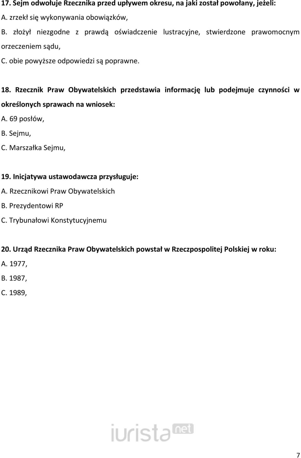 Rzecznik Praw Obywatelskich przedstawia informację lub podejmuje czynności w określonych sprawach na wniosek: A. 69 posłów, B. Sejmu, C. Marszałka Sejmu, 19.