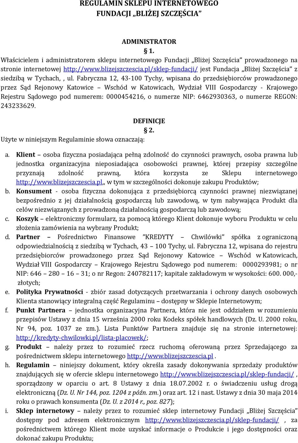 Fabryczna 12, 43-100 Tychy, wpisana do przedsiębiorców prowadzonego przez Sąd Rejonowy Katowice Wscho d w Katowicach, Wydział VIII Gospodarczy - Krajowego Rejestru Sądowego pod numerem: 0000454216, o