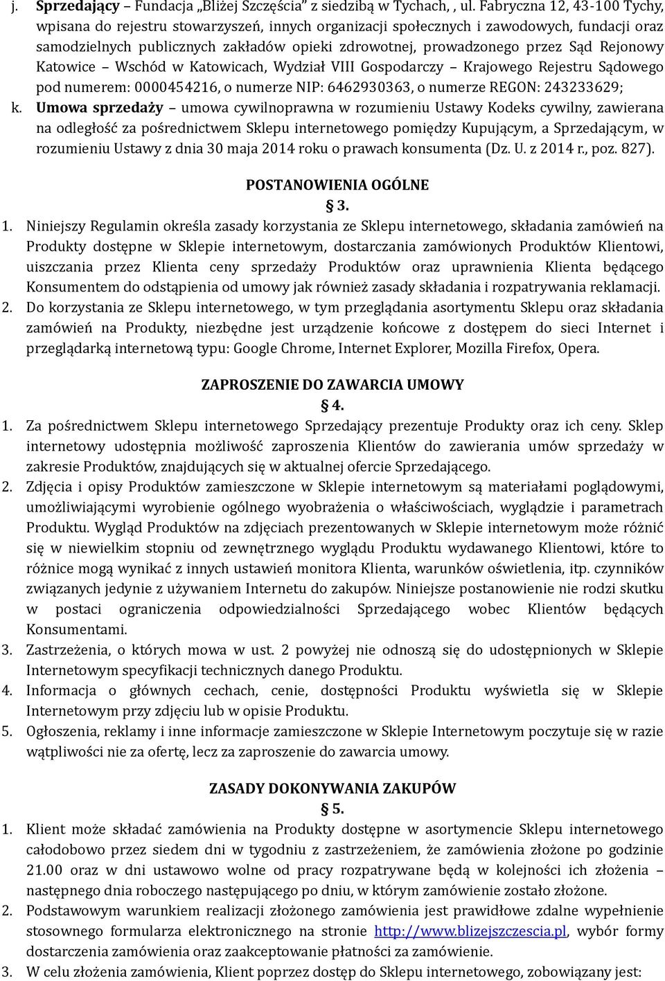 Rejonowy Katowice Wscho d w Katowicach, Wydział VIII Gospodarczy Krajowego Rejestru Sądowego pod numerem: 0000454216, o numerze NIP: 6462930363, o numerze REGON: 243233629; k.