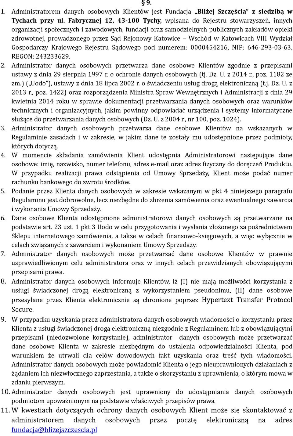 Rejonowy Katowice Wscho d w Katowicach VIII Wydział Gospodarczy Krajowego Rejestru Sądowego pod numerem: 0000454216, NIP: 646-293-03-63, REGON: 24