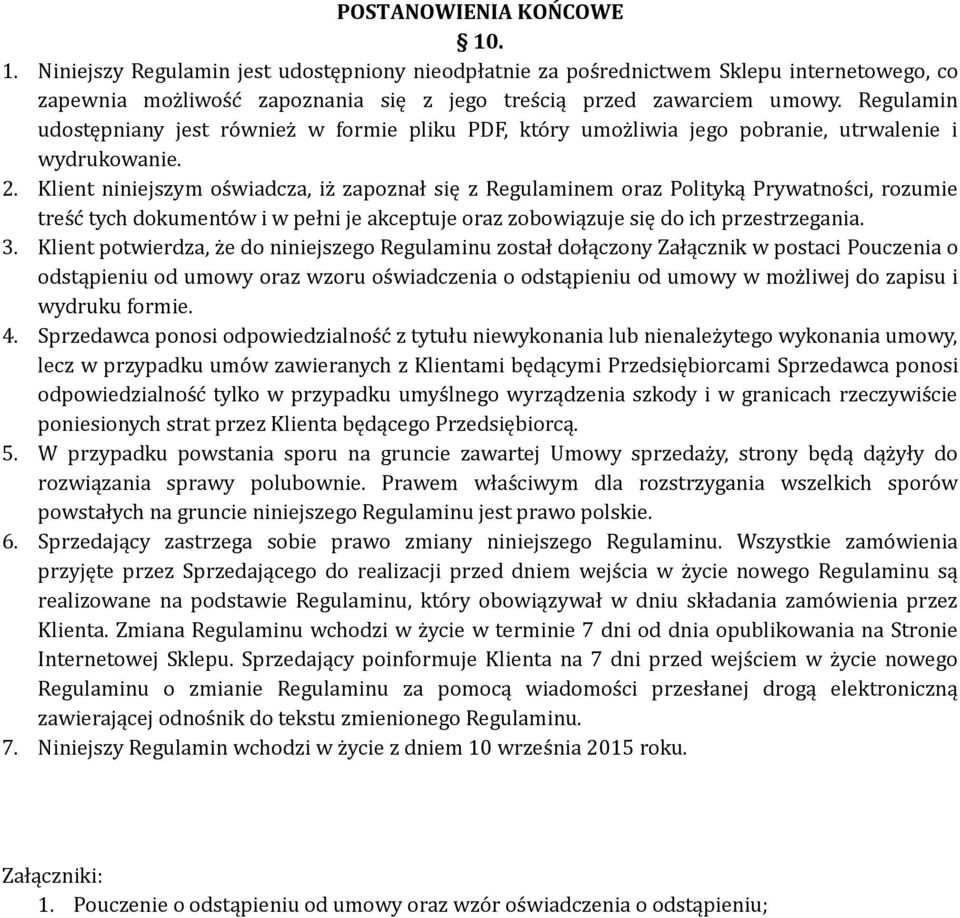 Klient niniejszym os wiadcza, iz zapoznał się z Regulaminem oraz Polityką Prywatnos ci, rozumie tres c tych dokumento w i w pełni je akceptuje oraz zobowiązuje się do ich przestrzegania. 3.