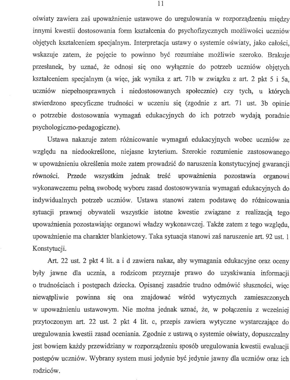 Brakuje przesłanek, by uznać, że odnosi się ono wyłącznie do potrzeb uczniów objętych kształceniem specjalnym (a więc, jak wynika z art. 71b w związku z art.