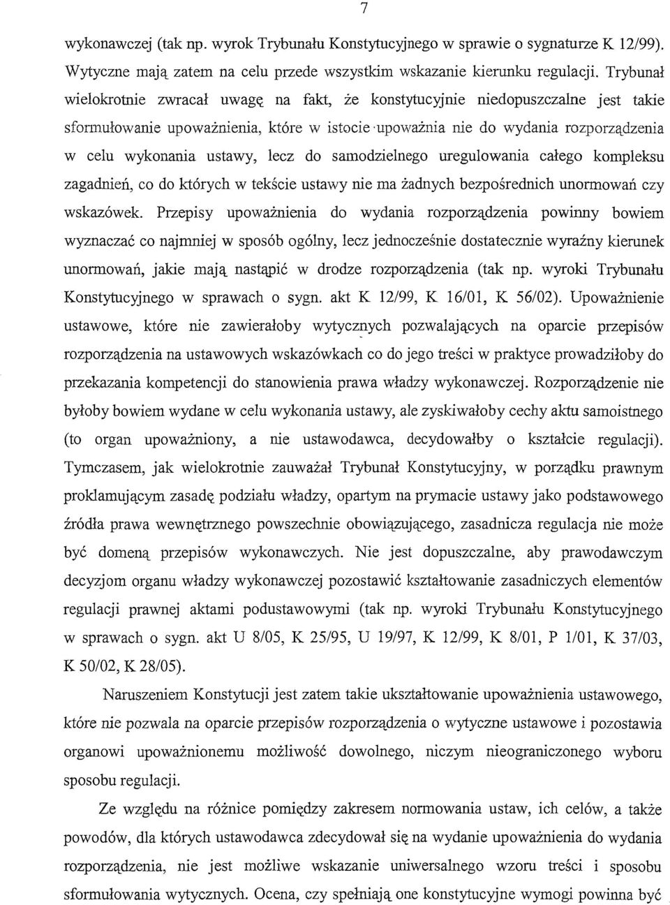 lecz do samodzielnego uregulowania całego kompleksu zagadnień, co do których w tekście ustawy nie ma żadnych bezpośrednich unormowań czy wskazówek.