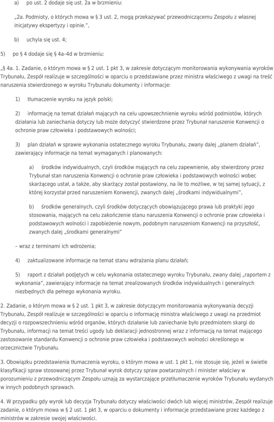 1 pkt 3, w zakresie dotyczącym monitorowania wykonywania wyroków Trybunału, Zespół realizuje w szczególności w oparciu o przedstawiane przez ministra właściwego z uwagi na treść naruszenia