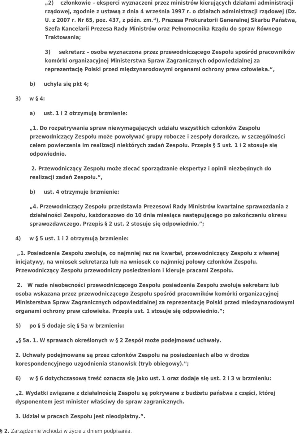 1) ), Prezesa Prokuratorii Generalnej Skarbu Państwa, Szefa Kancelarii Prezesa Rady Ministrów oraz Pełnomocnika Rządu do spraw Równego Traktowania; 3) sekretarz osoba wyznaczona przez