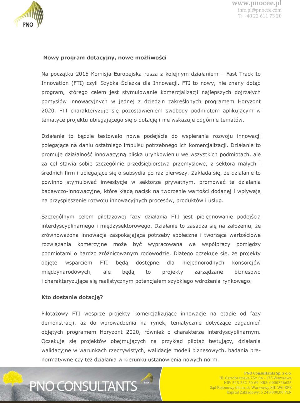 FTI charakteryzuje się pozostawieniem swobody podmiotom aplikującym w tematyce projektu ubiegającego się o dotację i nie wskazuje odgórnie tematów.