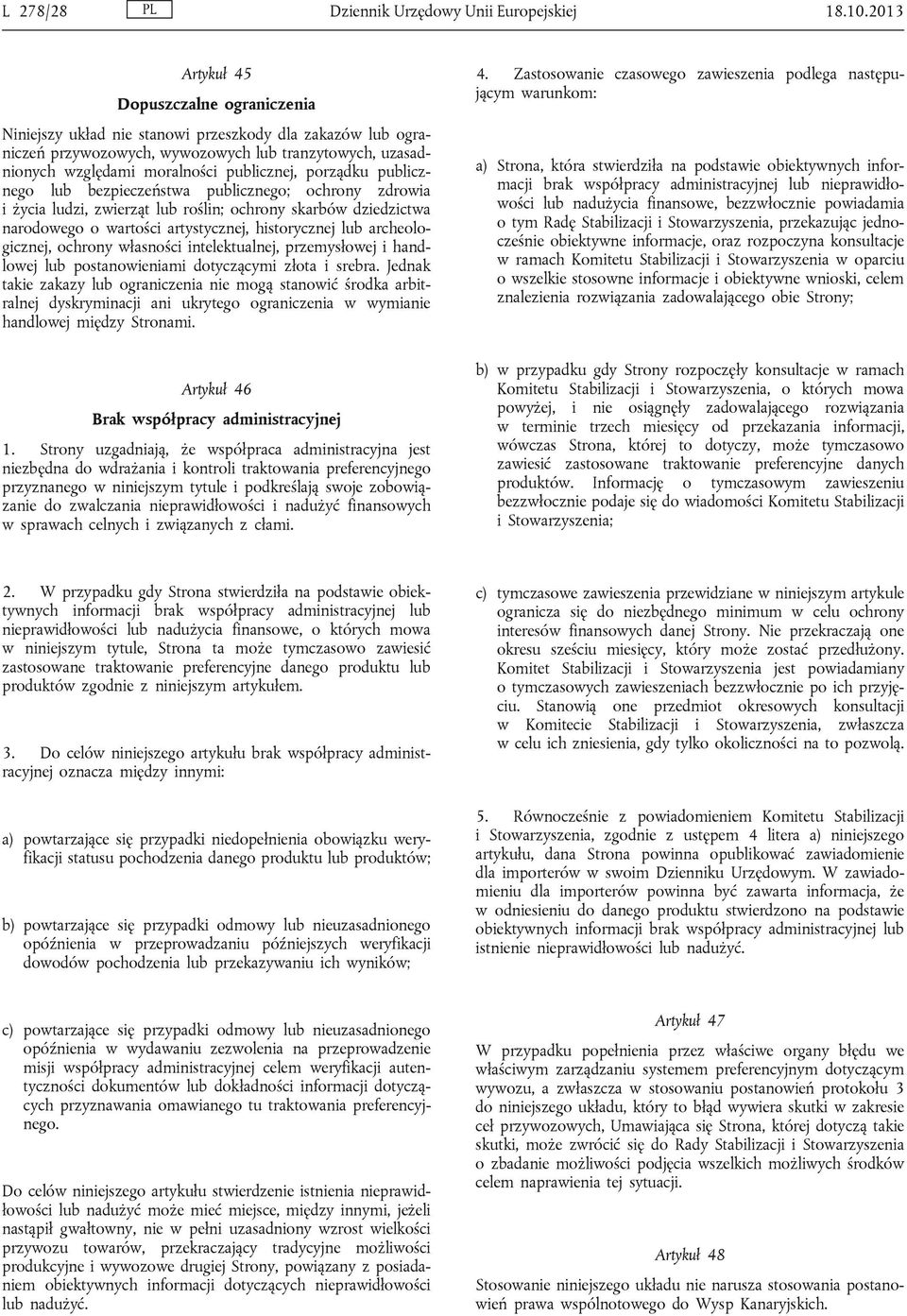 porządku publicznego lub bezpieczeństwa publicznego; ochrony zdrowia i życia ludzi, zwierząt lub roślin; ochrony skarbów dziedzictwa narodowego o wartości artystycznej, historycznej lub