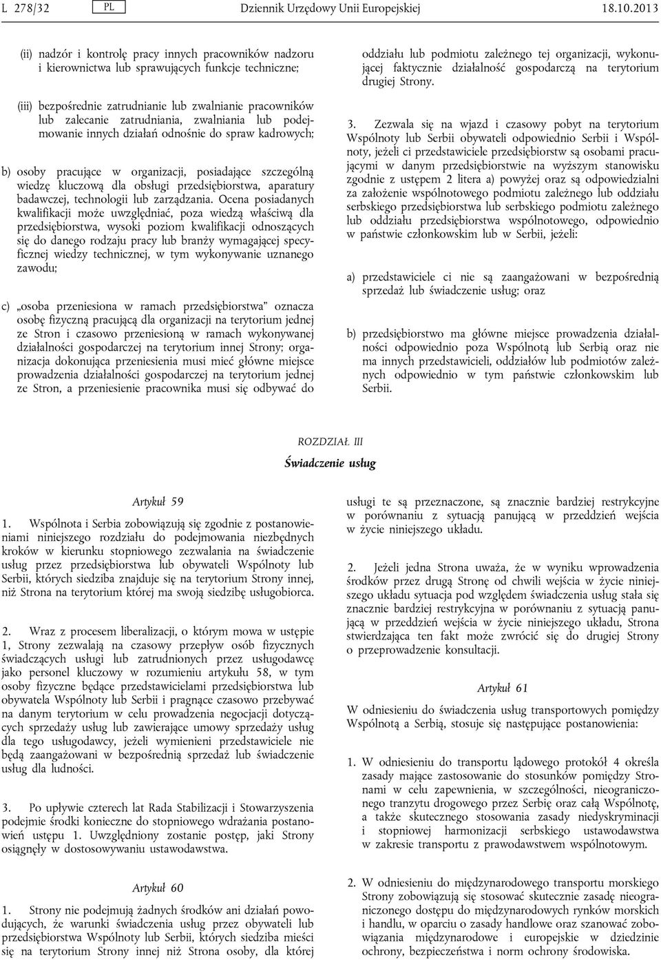 zwalniania lub podejmowanie innych działań odnośnie do spraw kadrowych; b) osoby pracujące w organizacji, posiadające szczególną wiedzę kluczową dla obsługi przedsiębiorstwa, aparatury badawczej,