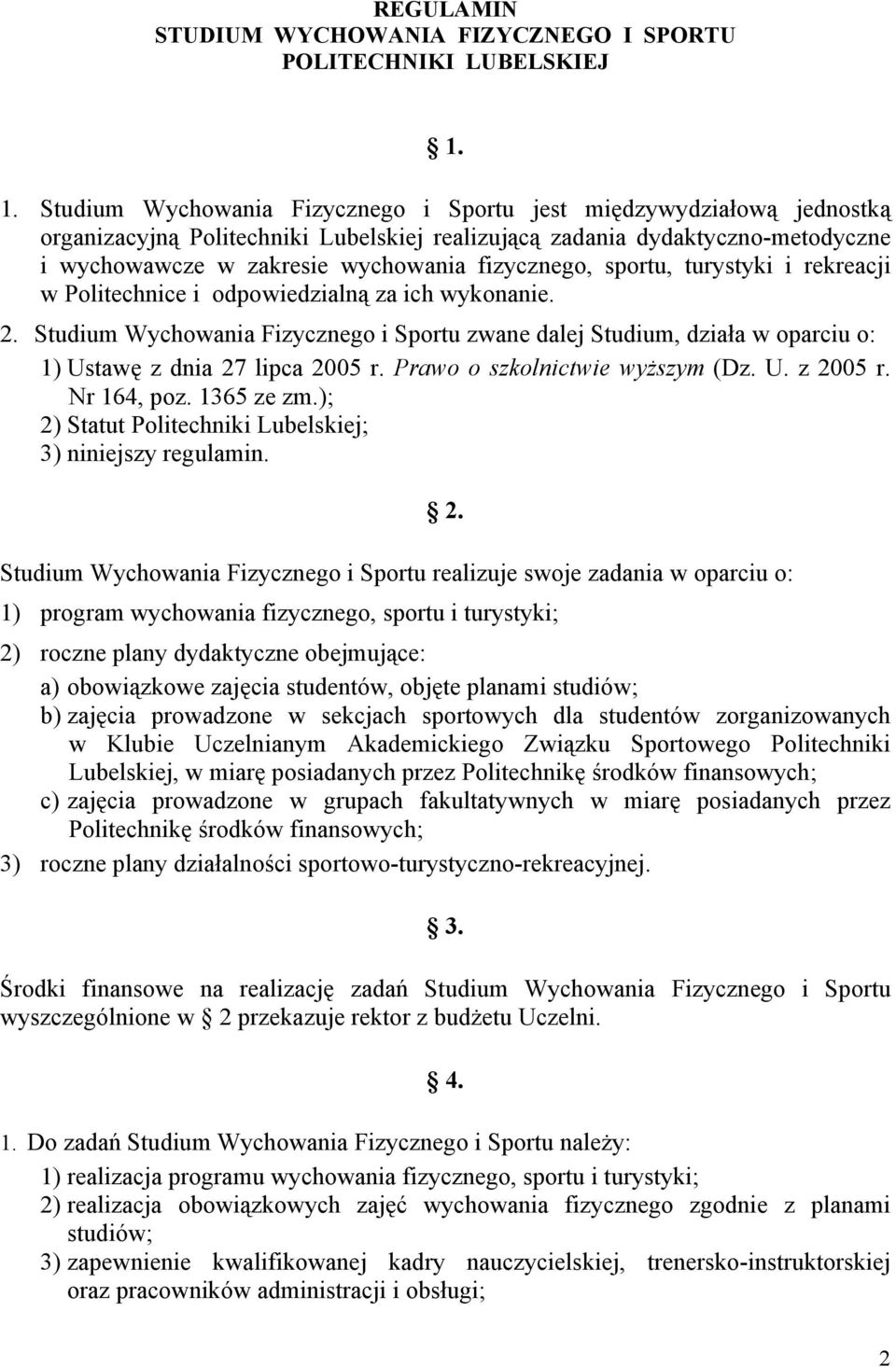 fizycznego, sportu, turystyki i rekreacji w Politechnice i odpowiedzialną za ich wykonanie. 2.