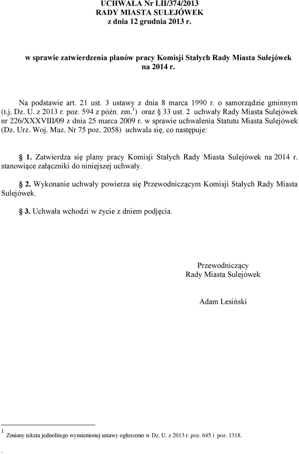 w sprawie uchwalenia Statutu Miasta Sulejówek (Dz. Urz. Woj. Maz. Nr 75 poz. 2058) uchwala się, co następuje: 1. Zatwierdza się plany pracy Komisji Stałych Rady Miasta Sulejówek na 2014 r.