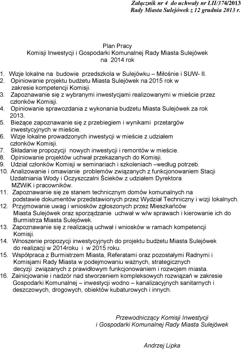 Zapoznawanie się z wybranymi inwestycjami realizowanymi w mieście przez członków Komisji. 4. Opiniowanie sprawozdania z wykonania budżetu Miasta Sulejówek za rok 2013. 5.