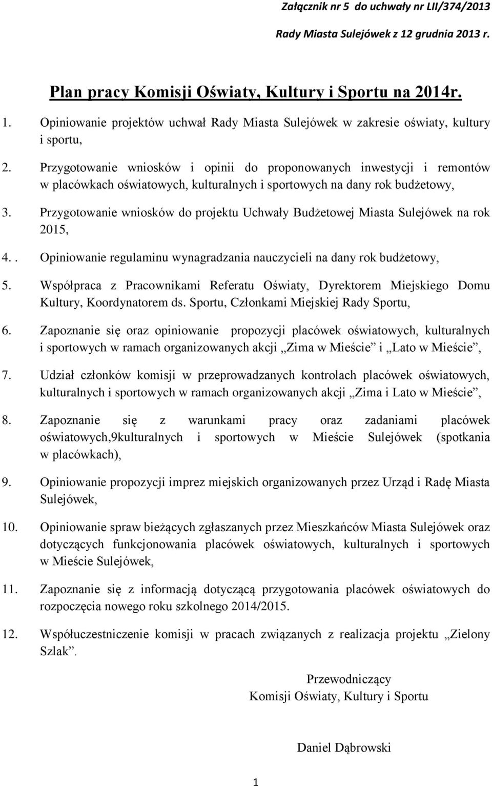 Przygotowanie wniosków do projektu Uchwały Budżetowej Miasta Sulejówek na rok 2015, 4.. Opiniowanie regulaminu wynagradzania nauczycieli na dany rok budżetowy, 5.