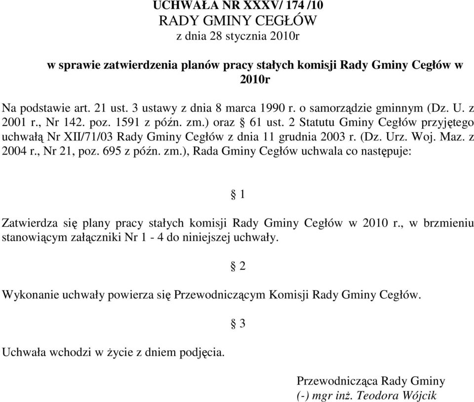 2 Statutu Gminy Cegłów przyjętego uchwałą Nr XII/71/03 Rady Gminy Cegłów z dnia 11 grudnia 2003 r. (Dz. Urz. Woj. Maz. z 2004 r., Nr 21, poz. 695 z późn. zm.