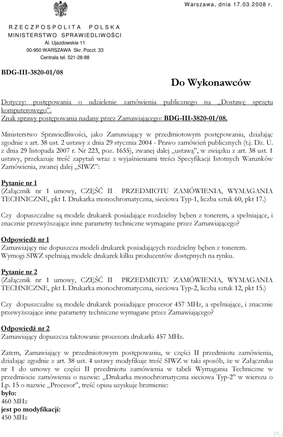 Znak sprawy postępowania nadany przez Zamawiającego: BDG-III-3820-01/08. Ministerstwo Sprawiedliwości, jako Zamawiający w przedmiotowym postępowaniu, działając zgodnie z art. 38 ust.
