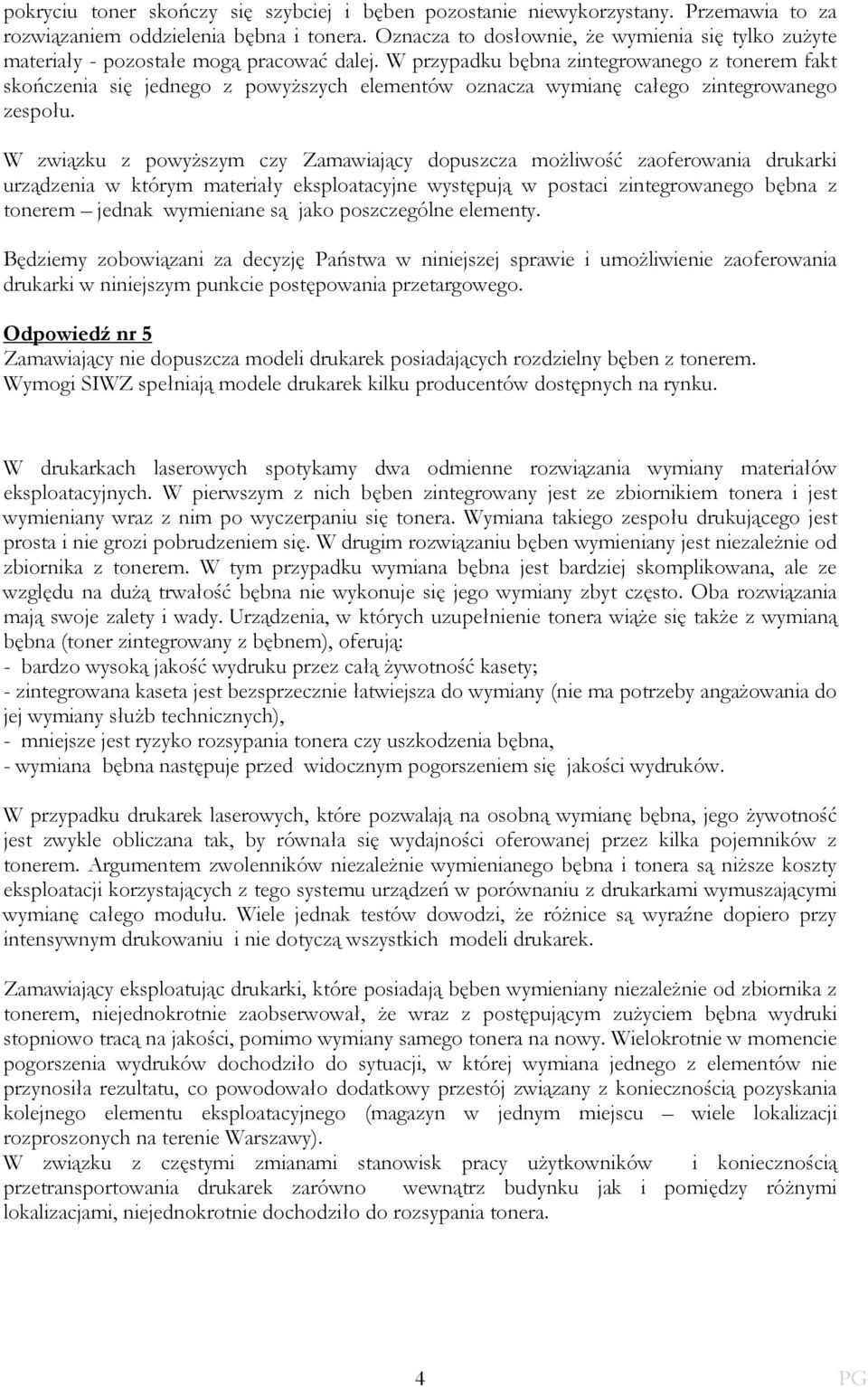 W przypadku bębna zintegrowanego z tonerem fakt skończenia się jednego z powyŝszych elementów oznacza wymianę całego zintegrowanego zespołu.